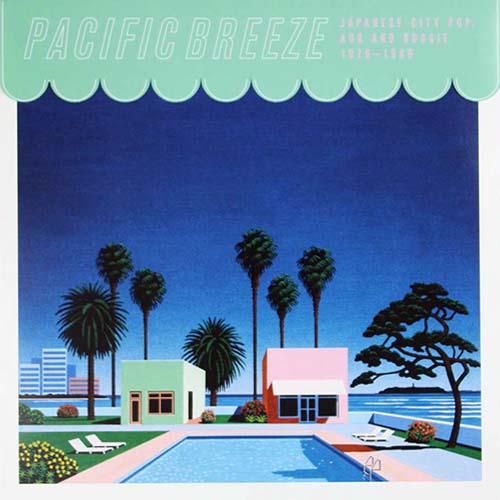 Pacific Breeze: Japanese City Pop, AOR & Boogie 1976-1986